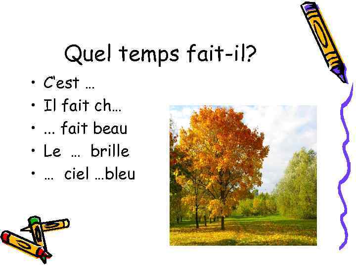 Quel temps fait-il? • • • C‘est … Il fait ch…. . . fait