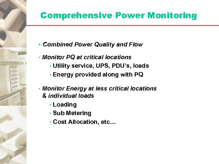 Comprehensive Power Monitoring • Combined Power Quality and Flow • Monitor PQ at critical