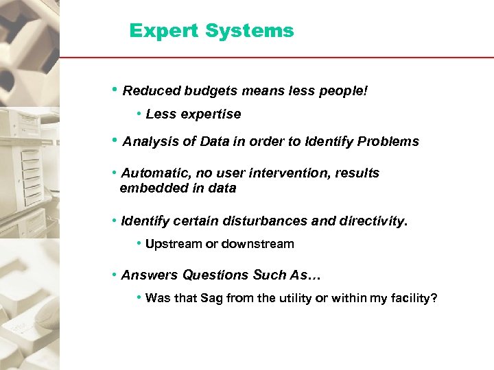 Expert Systems • Reduced budgets means less people! • Less expertise • Analysis of