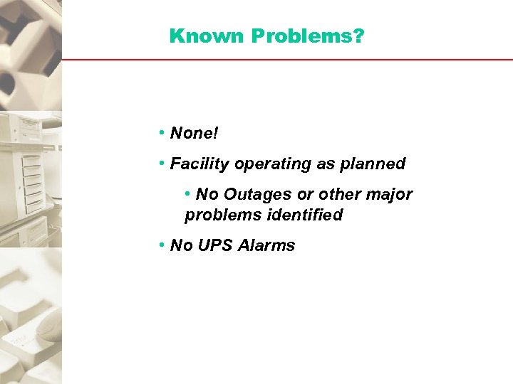 Known Problems? • None! • Facility operating as planned • No Outages or other