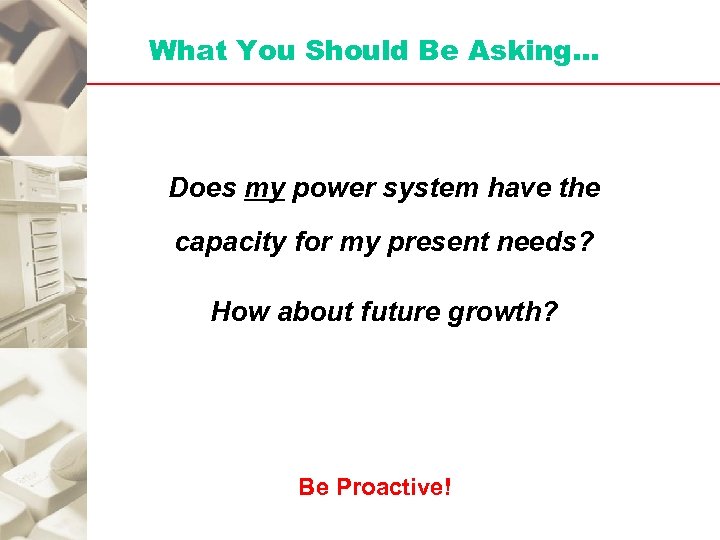 What You Should Be Asking… Does my power system have the capacity for my