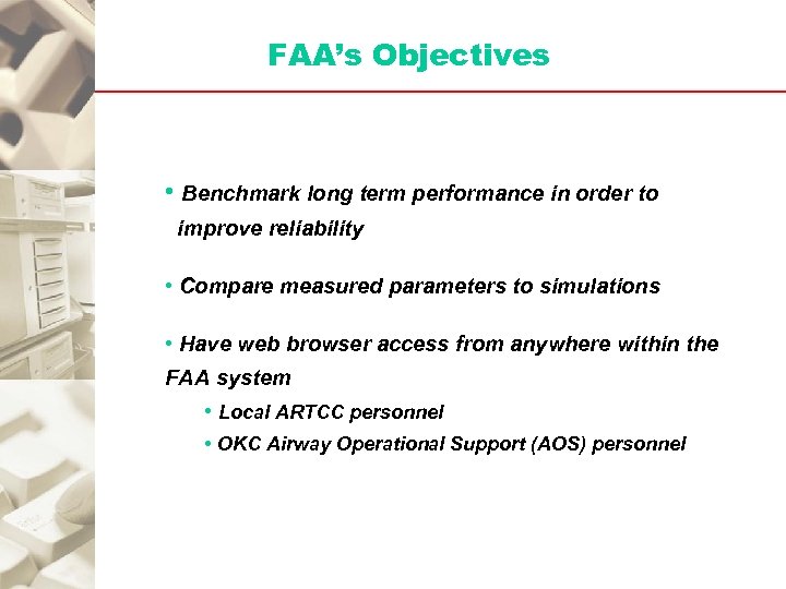 FAA’s Objectives • Benchmark long term performance in order to improve reliability • Compare