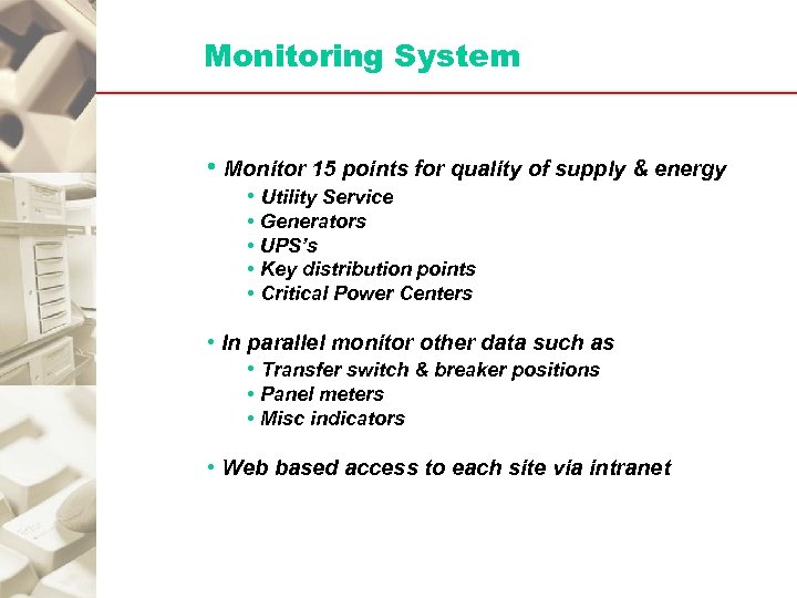 Monitoring System • Monitor 15 points for quality of supply & energy • Utility