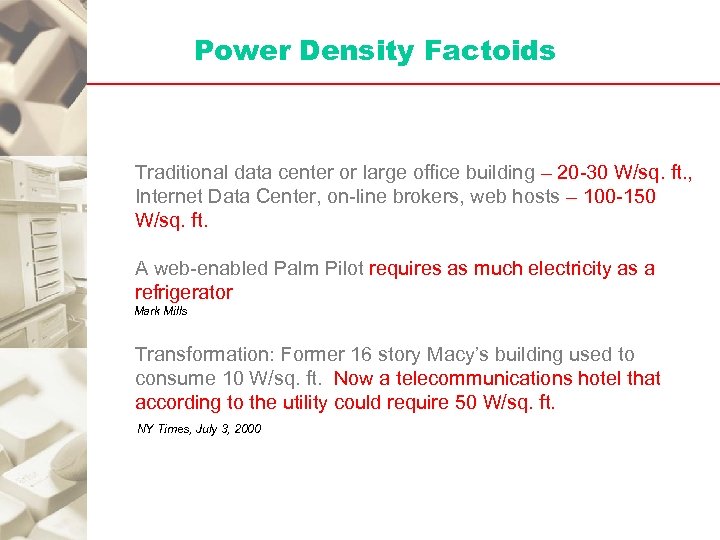 Power Density Factoids Traditional data center or large office building – 20 -30 W/sq.