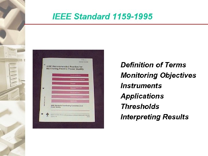 IEEE Standard 1159 -1995 Definition of Terms Monitoring Objectives Instruments Applications Thresholds Interpreting Results