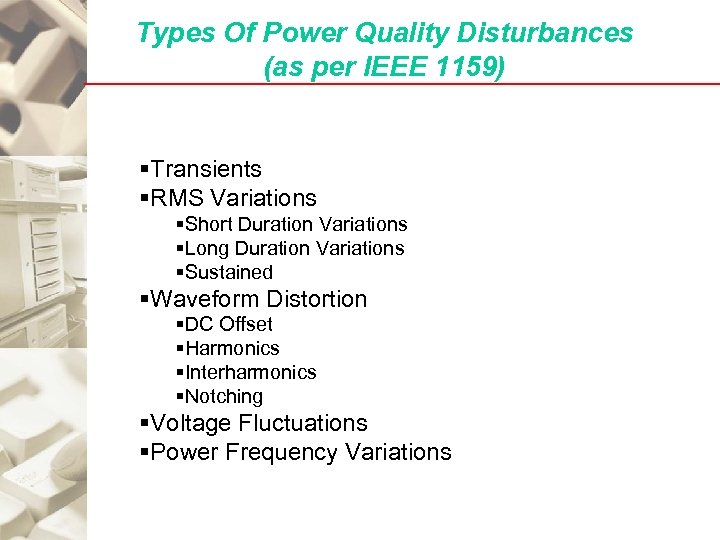 Types Of Power Quality Disturbances (as per IEEE 1159) §Transients §RMS Variations §Short Duration