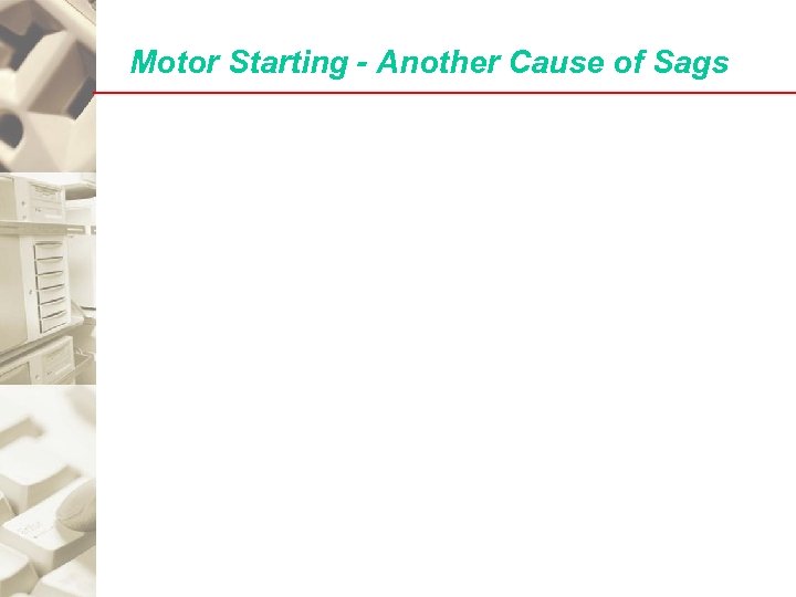 Motor Starting - Another Cause of Sags 