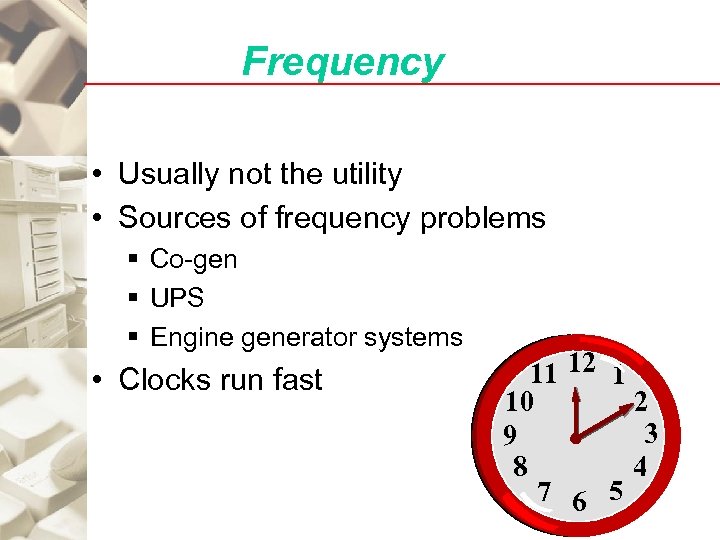 Frequency • Usually not the utility • Sources of frequency problems § Co-gen §