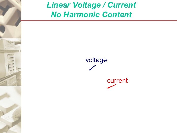 Linear Voltage / Current No Harmonic Content voltage current 