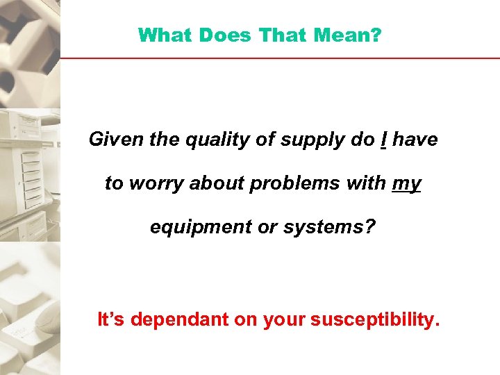 What Does That Mean? Given the quality of supply do I have to worry
