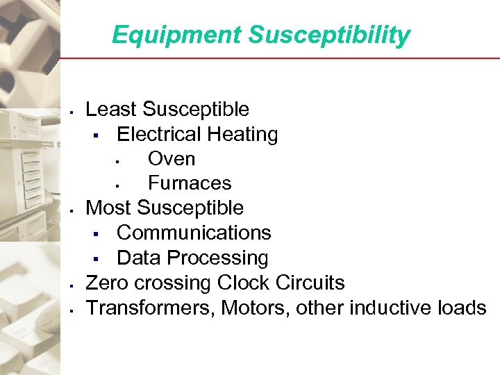 Equipment Susceptibility § § Least Susceptible § Electrical Heating § Oven § Furnaces Most