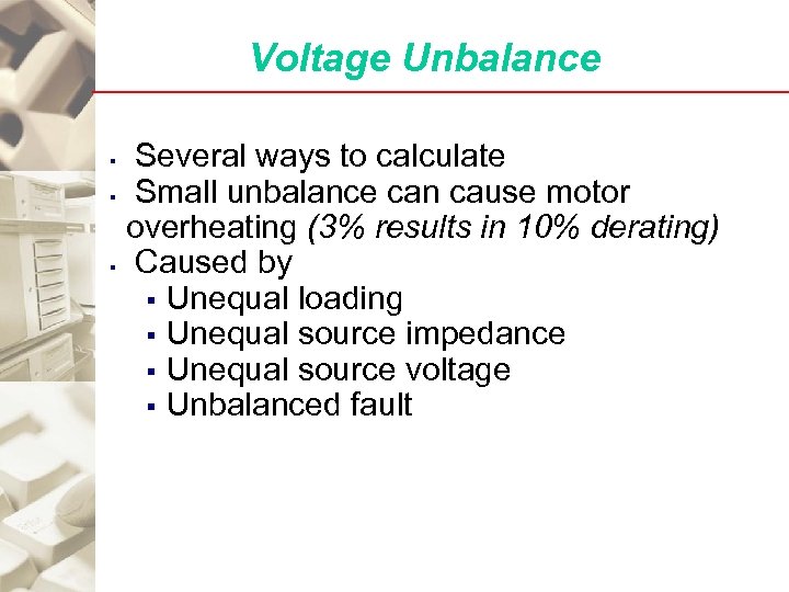 Voltage Unbalance Several ways to calculate § Small unbalance can cause motor overheating (3%