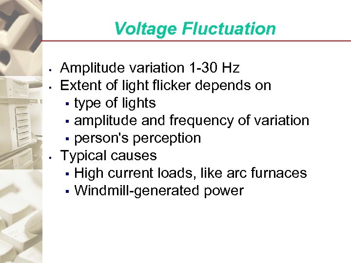 Voltage Fluctuation § § § Amplitude variation 1 -30 Hz Extent of light flicker