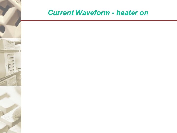 Current Waveform - heater on 