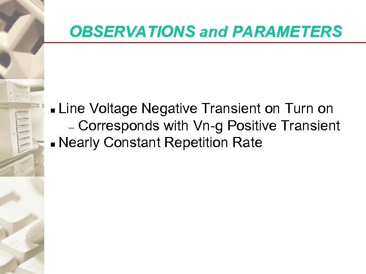OBSERVATIONS and PARAMETERS Line Voltage Negative Transient on Turn on – Corresponds with Vn-g