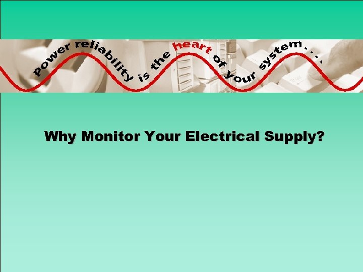 Why Monitor Your Electrical Supply? 