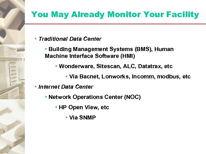 You May Already Monitor Your Facility • Traditional Data Center • Building Management Systems