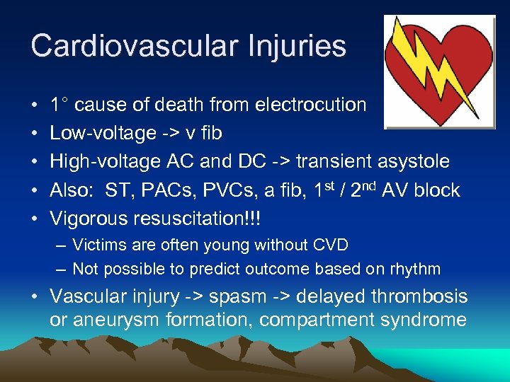 Cardiovascular Injuries • • • 1° cause of death from electrocution Low-voltage -> v