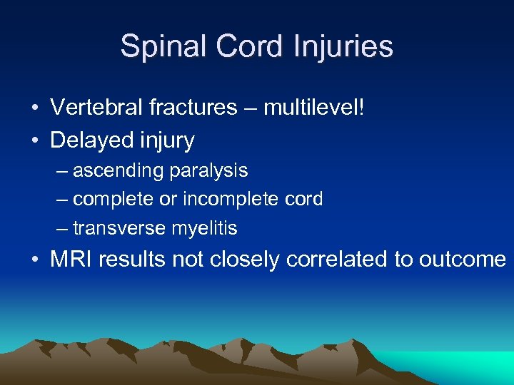 Spinal Cord Injuries • Vertebral fractures – multilevel! • Delayed injury – ascending paralysis