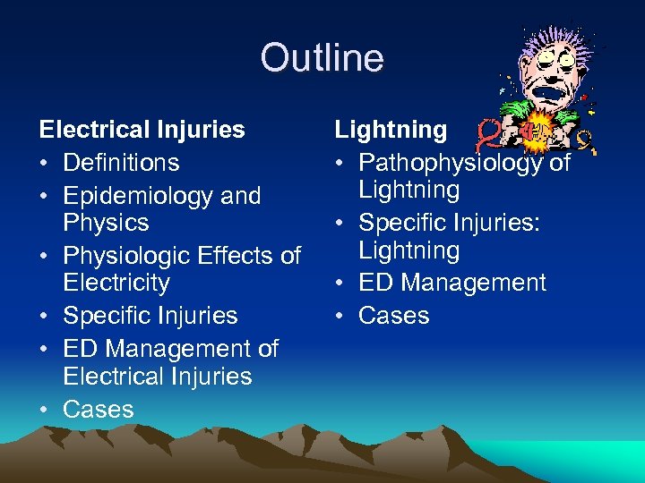 Outline Electrical Injuries • Definitions • Epidemiology and Physics • Physiologic Effects of Electricity