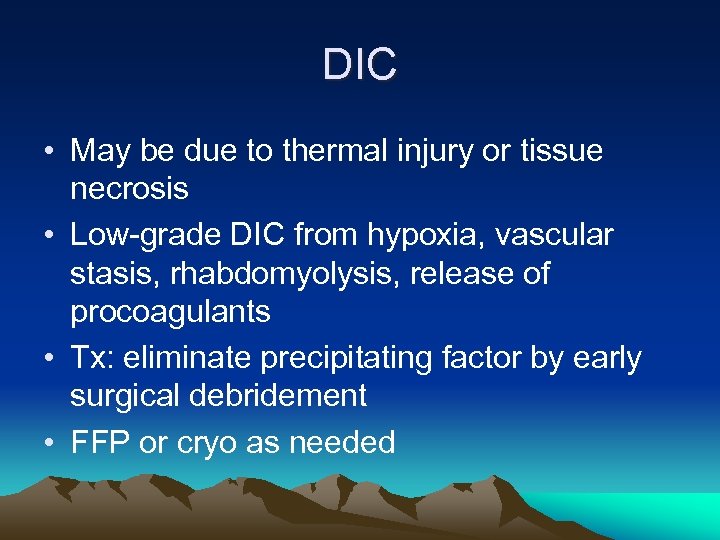 DIC • May be due to thermal injury or tissue necrosis • Low-grade DIC