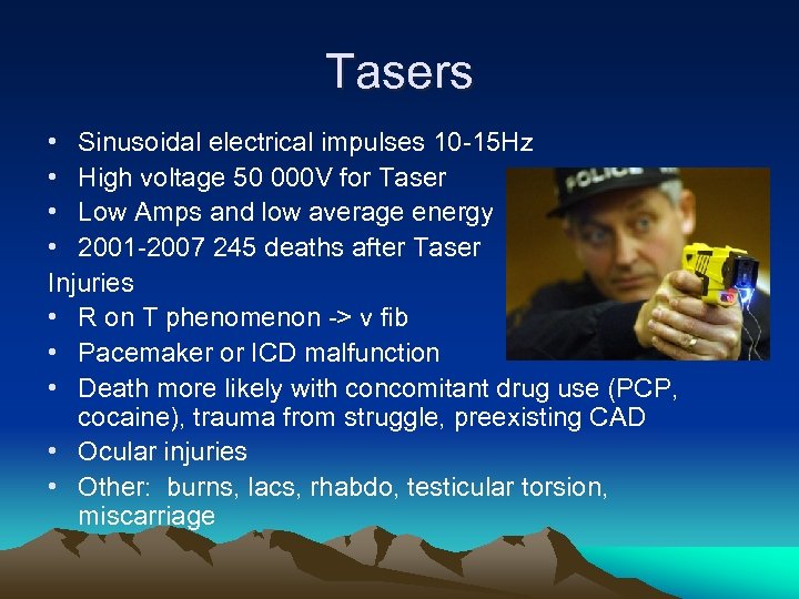 Tasers • Sinusoidal electrical impulses 10 -15 Hz • High voltage 50 000 V