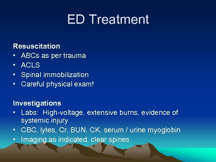 ED Treatment Resuscitation • ABCs as per trauma • ACLS • Spinal immobilization •