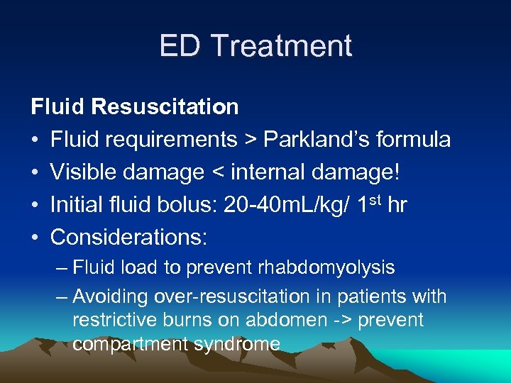 ED Treatment Fluid Resuscitation • Fluid requirements > Parkland’s formula • Visible damage <