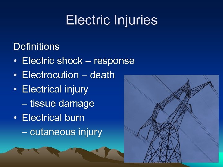 Electric Injuries Definitions • Electric shock – response • Electrocution – death • Electrical