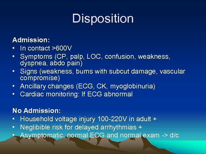 Disposition Admission: • In contact >600 V • Symptoms (CP, palp, LOC, confusion, weakness,