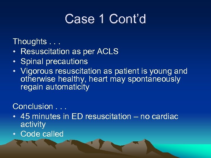 Case 1 Cont’d Thoughts. . . • Resuscitation as per ACLS • Spinal precautions