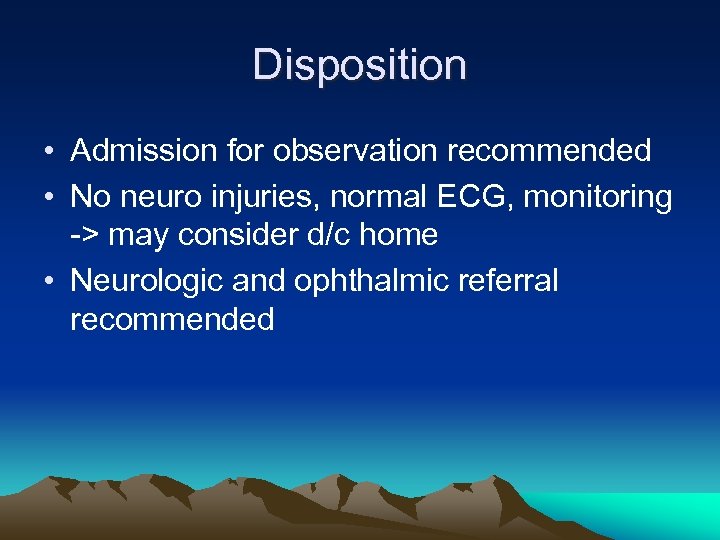 Disposition • Admission for observation recommended • No neuro injuries, normal ECG, monitoring ->