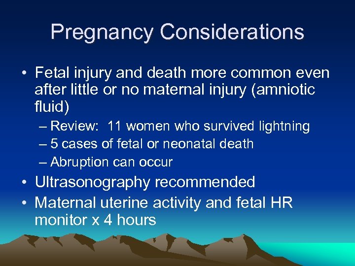 Pregnancy Considerations • Fetal injury and death more common even after little or no