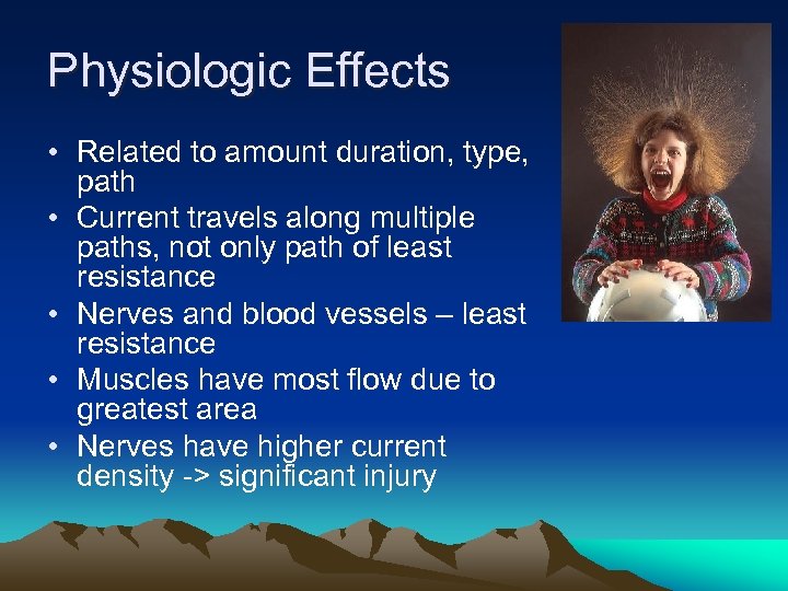 Physiologic Effects • Related to amount duration, type, path • Current travels along multiple
