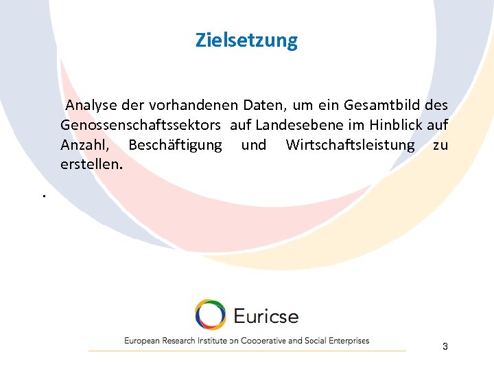 Zielsetzung Analyse der vorhandenen Daten, um ein Gesamtbild des Genossenschaftssektors auf Landesebene im Hinblick