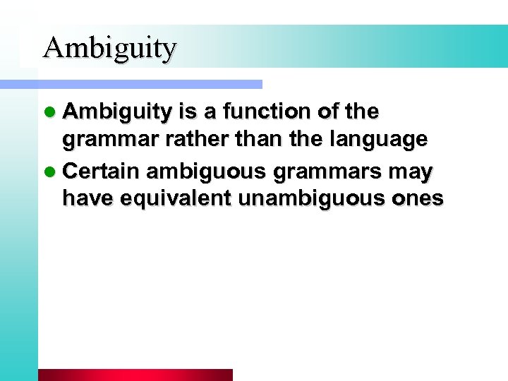 Ambiguity l Ambiguity is a function of the grammar rather than the language l