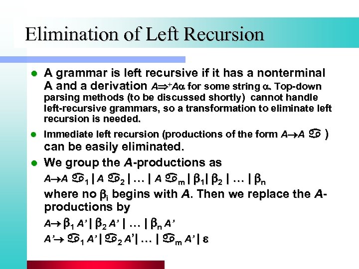 Elimination of Left Recursion l A grammar is left recursive if it has a