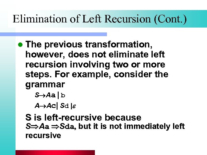 Elimination of Left Recursion (Cont. ) l The previous transformation, however, does not eliminate