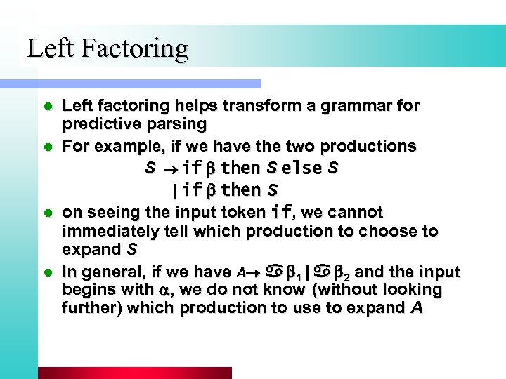 Left Factoring l l Left factoring helps transform a grammar for predictive parsing For