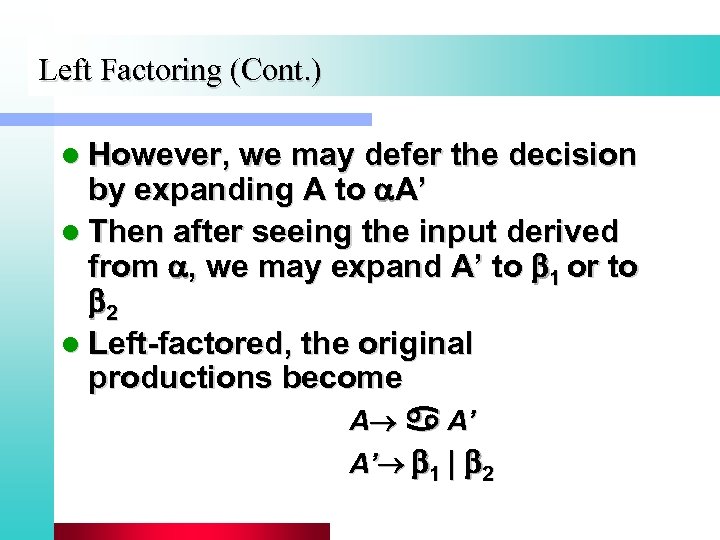 Left Factoring (Cont. ) l However, we may defer the decision by expanding A