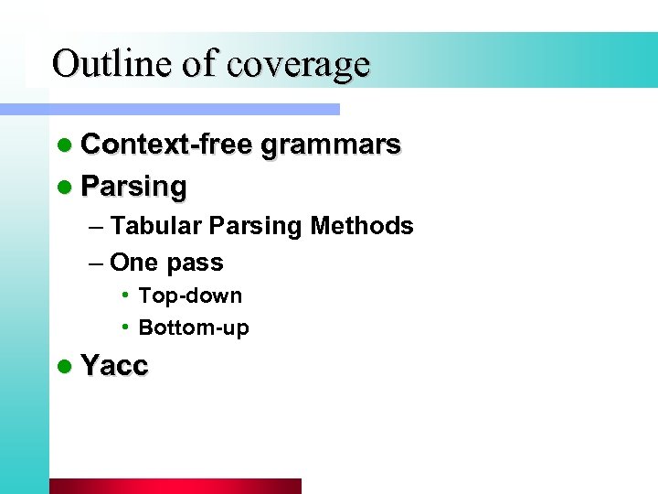 Outline of coverage l Context-free grammars l Parsing – Tabular Parsing Methods – One