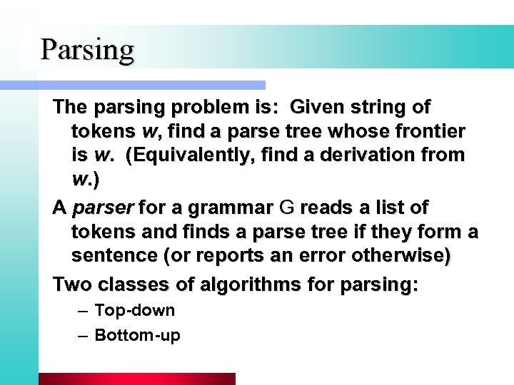 Parsing The parsing problem is: Given string of tokens w, find a parse tree