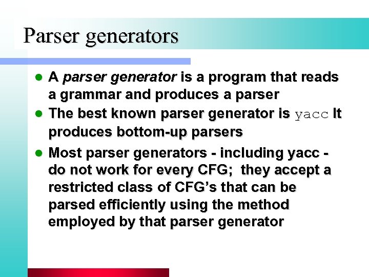 Parser generators A parser generator is a program that reads a grammar and produces