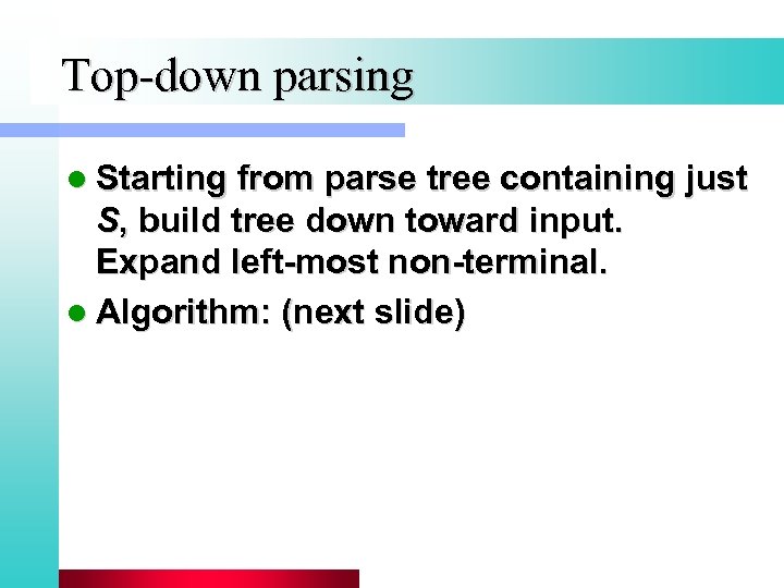 Top-down parsing l Starting from parse tree containing just S, build tree down toward