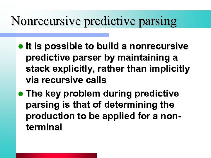 Nonrecursive predictive parsing l It is possible to build a nonrecursive predictive parser by