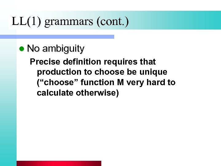 LL(1) grammars (cont. ) l No ambiguity Precise definition requires that production to choose