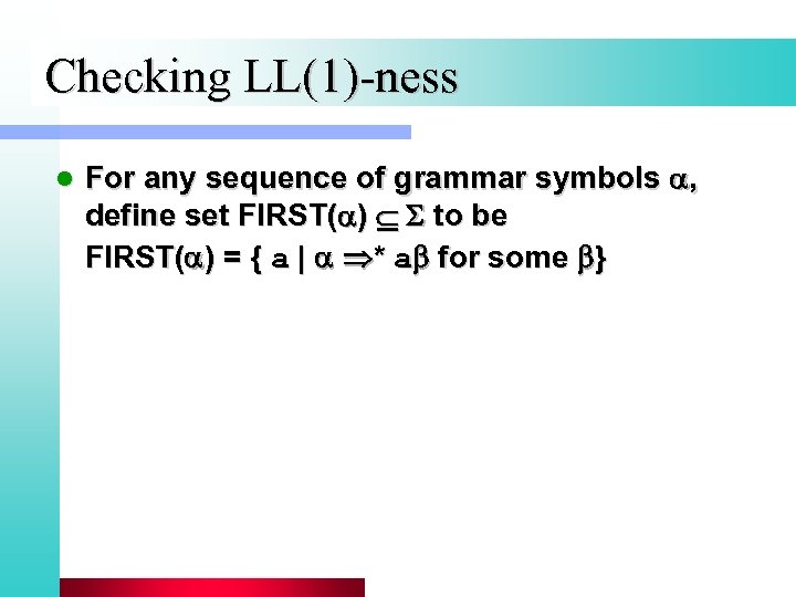 Checking LL(1)-ness l For any sequence of grammar symbols , define set FIRST( )