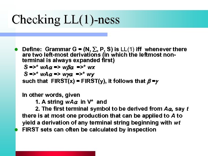 Checking LL(1)-ness l Define: Grammar G = (N, , P, S) is LL(1) iff