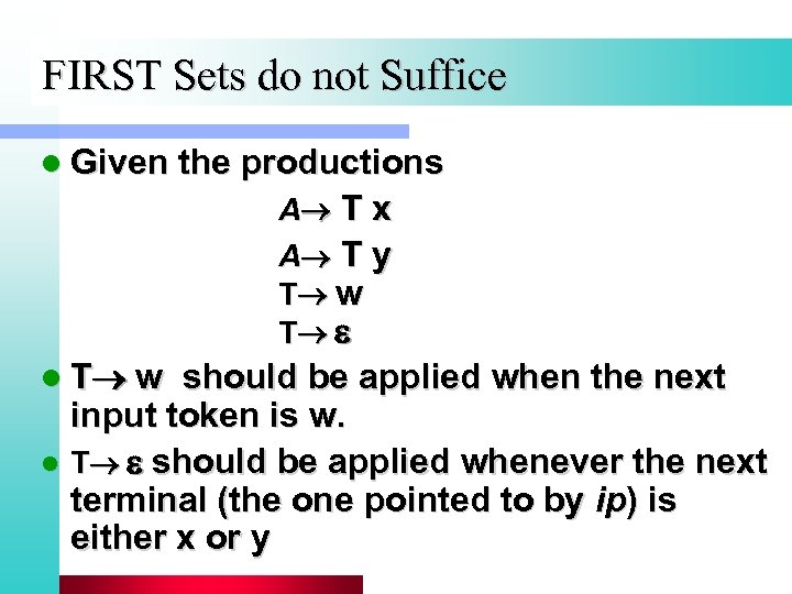 FIRST Sets do not Suffice l Given the productions A T x A T