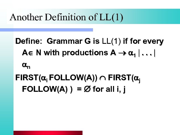 Another Definition of LL(1) Define: Grammar G is LL(1) if for every A N